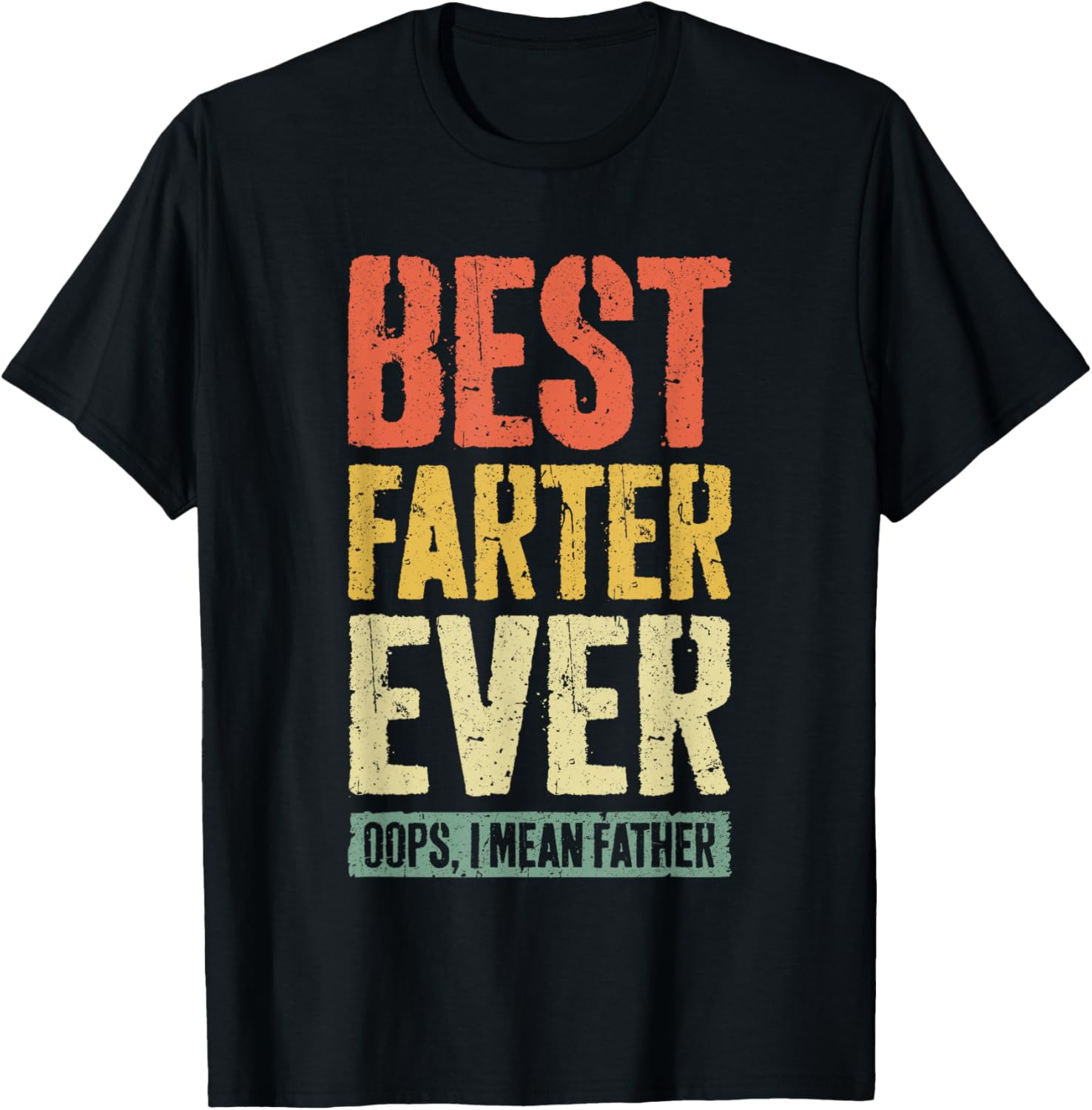 Best Farter Ever Oops I Mean Father T-Shirt Fathers Day