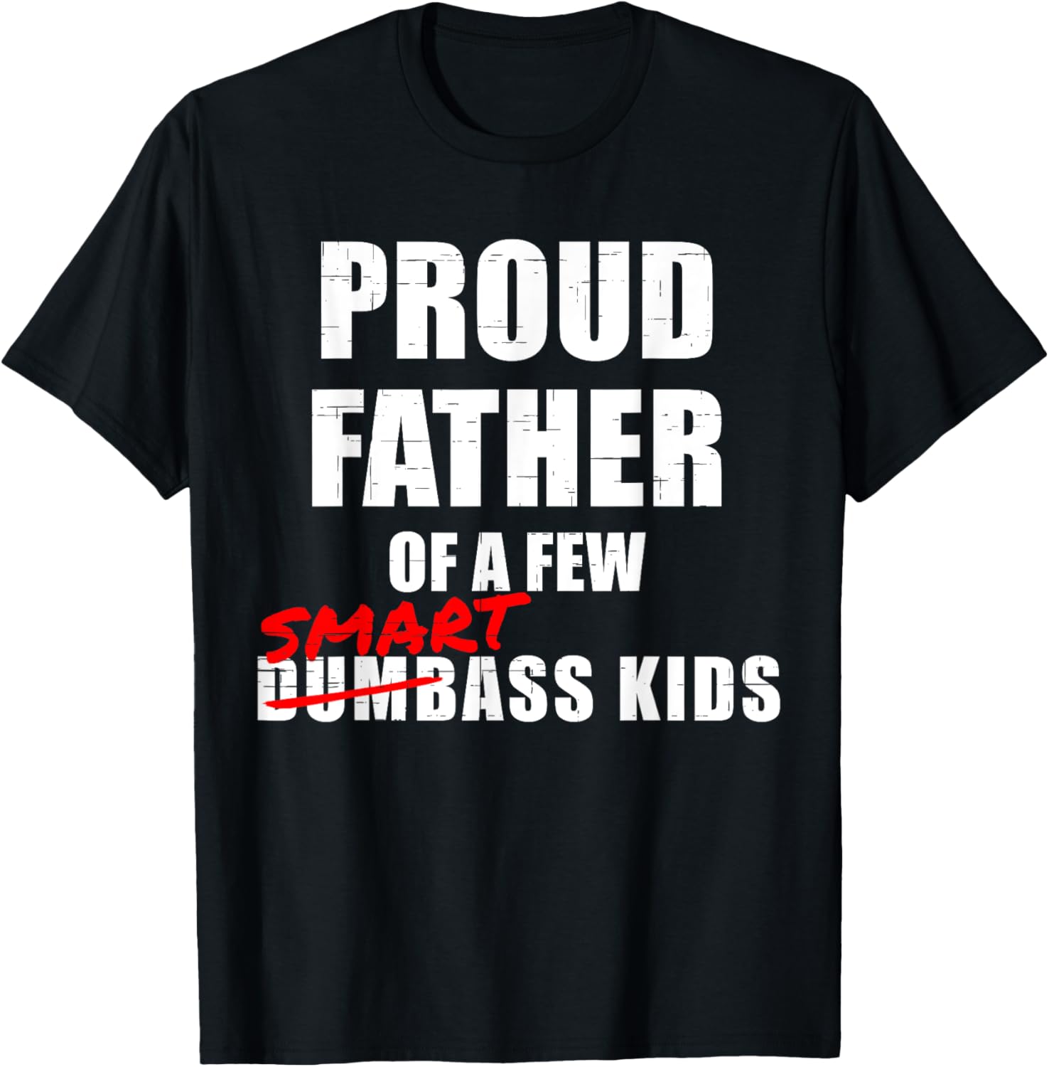 Funny Proud Father of a Few Smart Ass Kids NOT Dumbass Kids