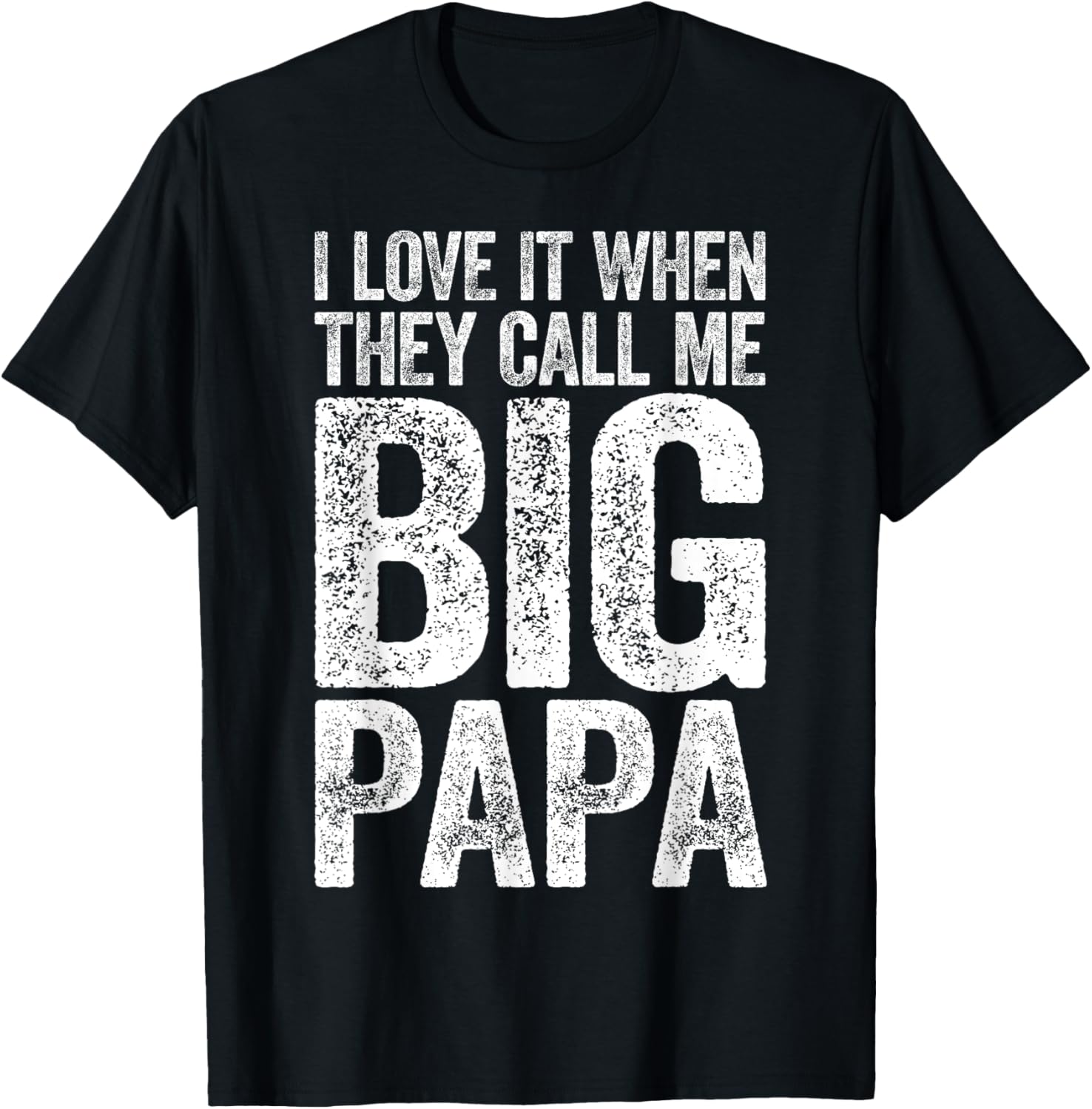 I Love It When They Call Me Big Papa T-Shirt Father’s Day