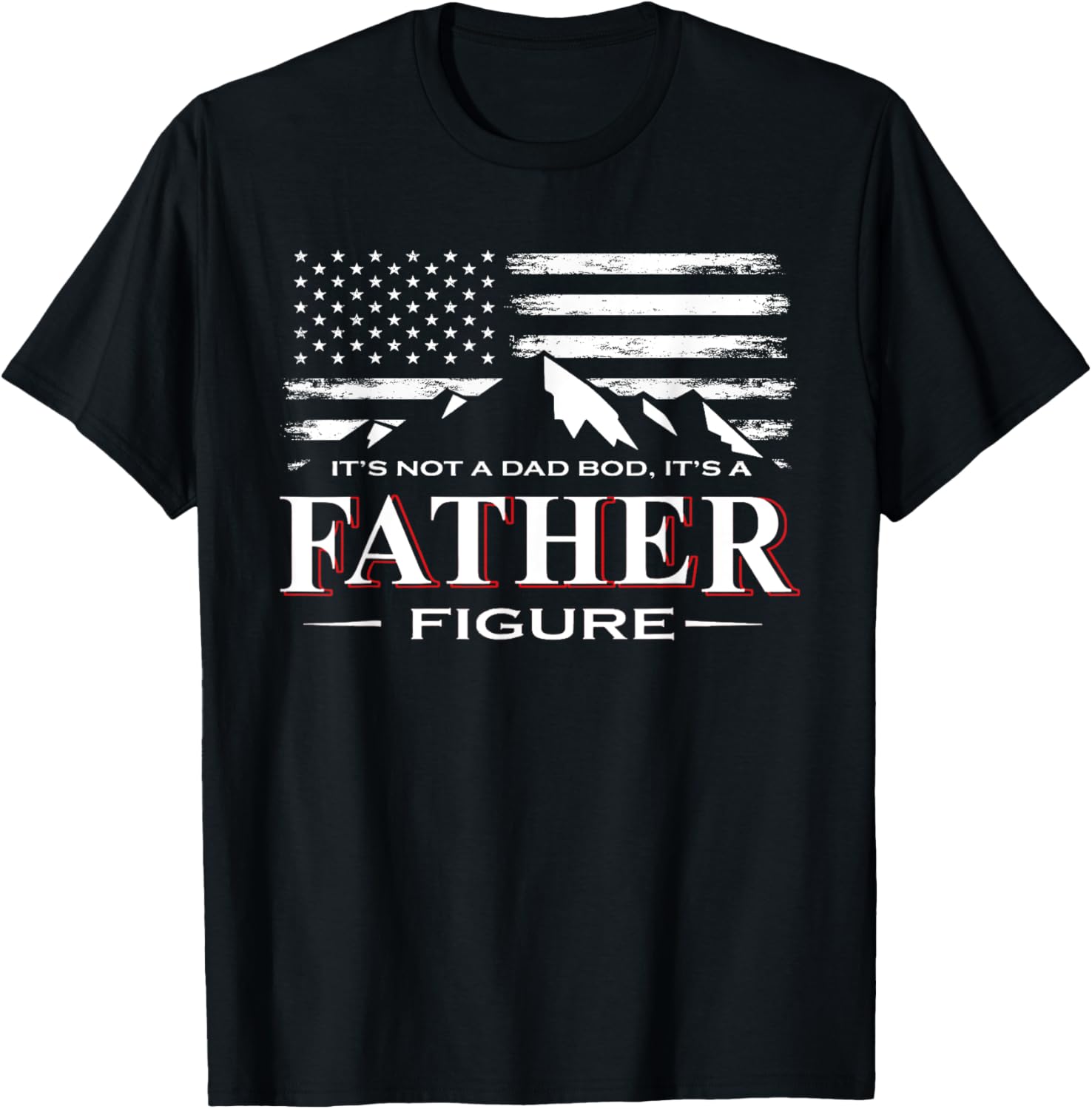 Mens It’s Not A Dad Bod It’s A Father-Figure American Flag