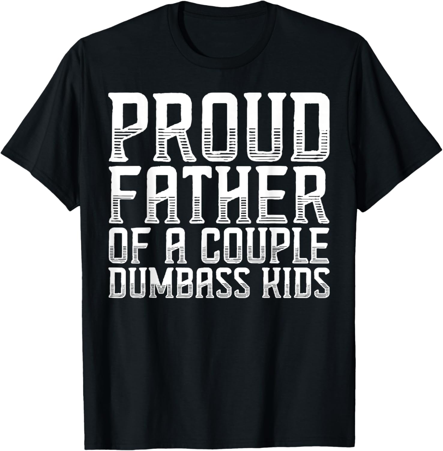 Proud Father Of A Couple Dumbass Kids Funny Father’s Day