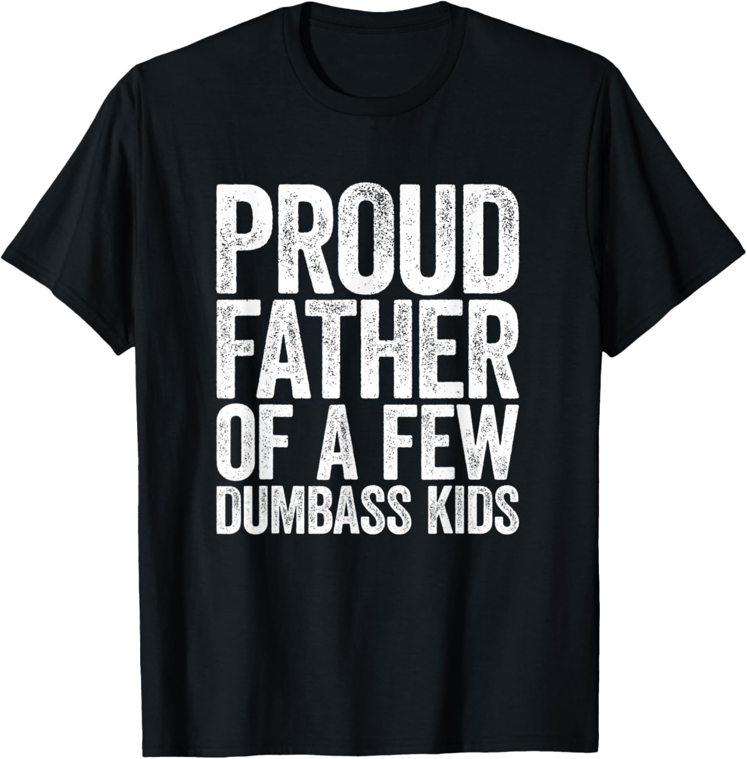 Proud Father Of A Few Dumb-ass Kids Funny Dad Fathers’ Day