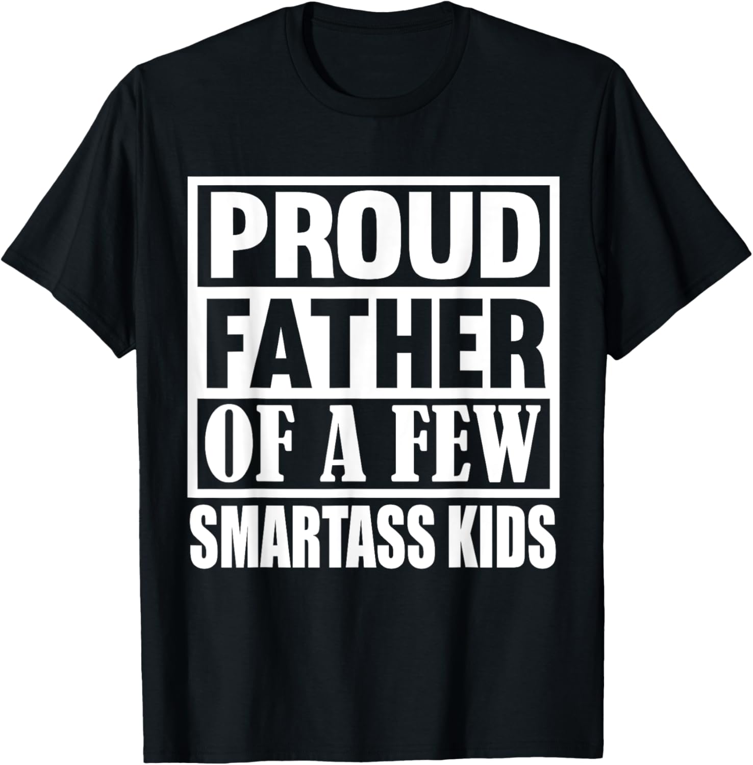 Proud Father Of A Few Smartass Kids Funny Saying Fathers Day