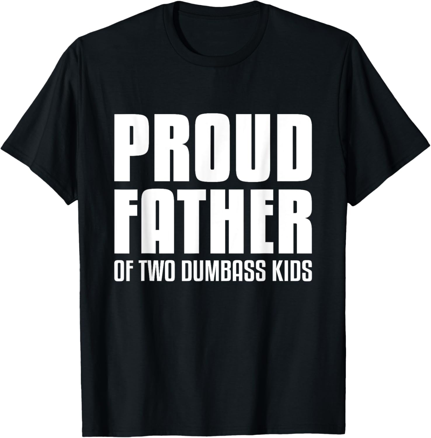 Proud Father Of Two Dumbass Kids Shirt Fathers Day Gift Dad