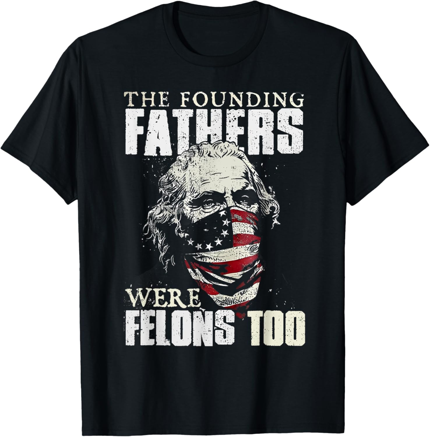 The Founding Fathers Were Felons Too American Flag