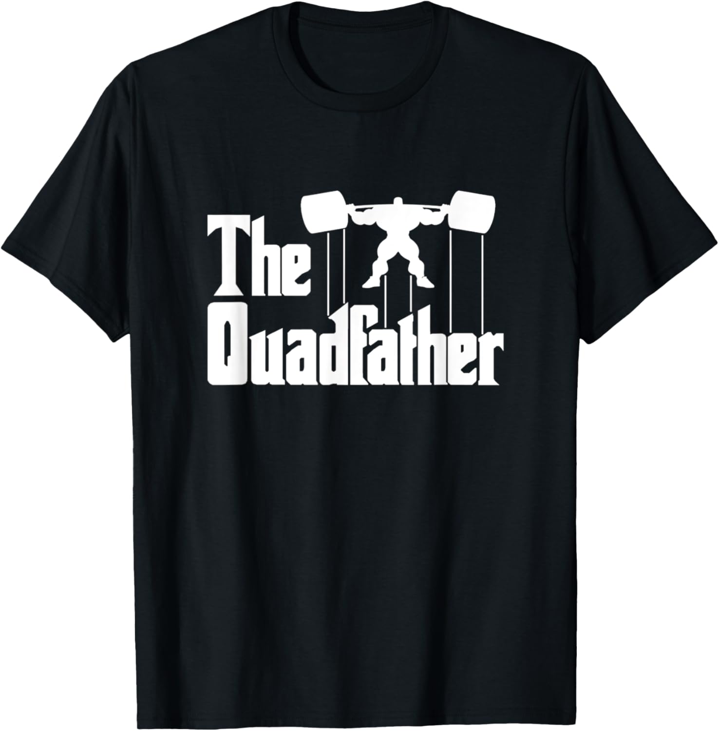 The Quadfather Gym Motivational Humor T-Shirt Tee Shirt