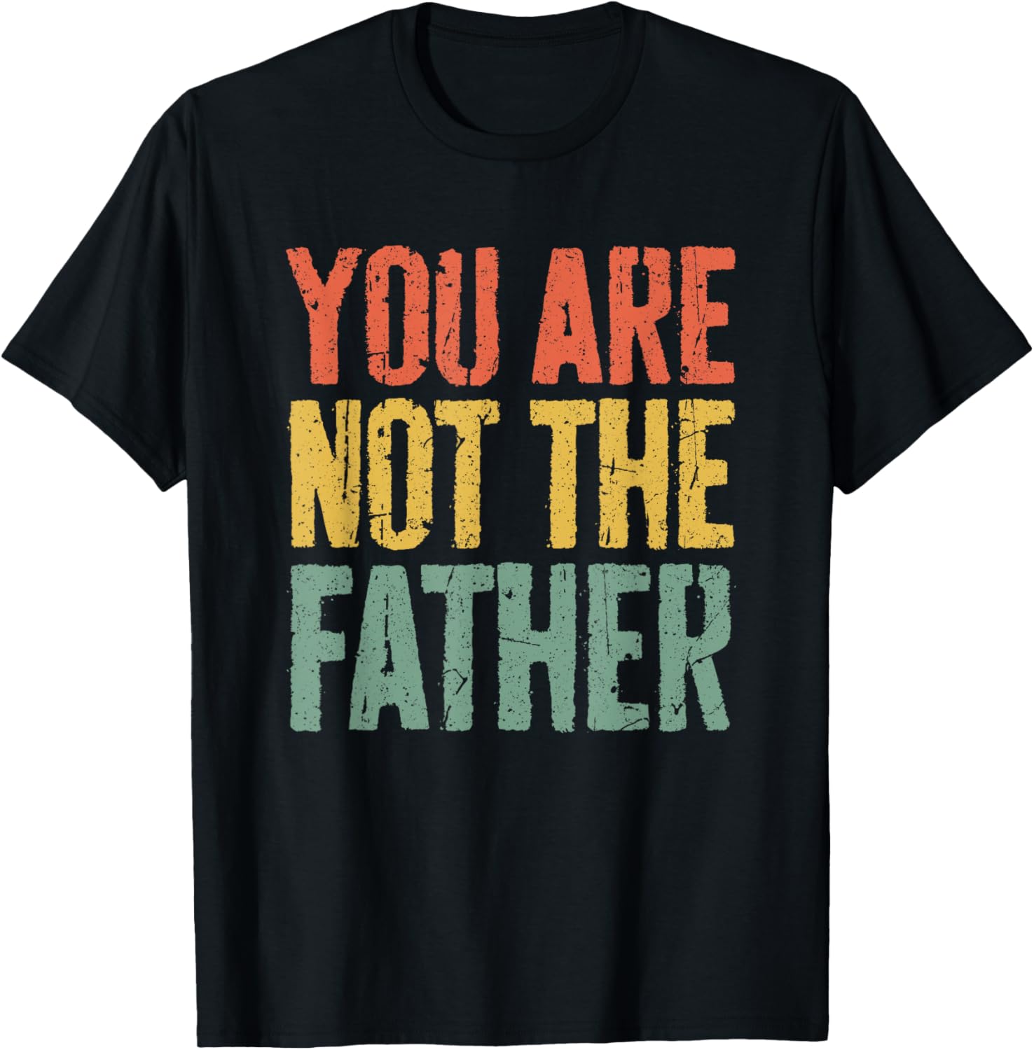 You Are Not The Father T-Shirt Fathers Day Shirt